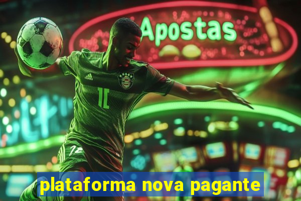 plataforma nova pagante